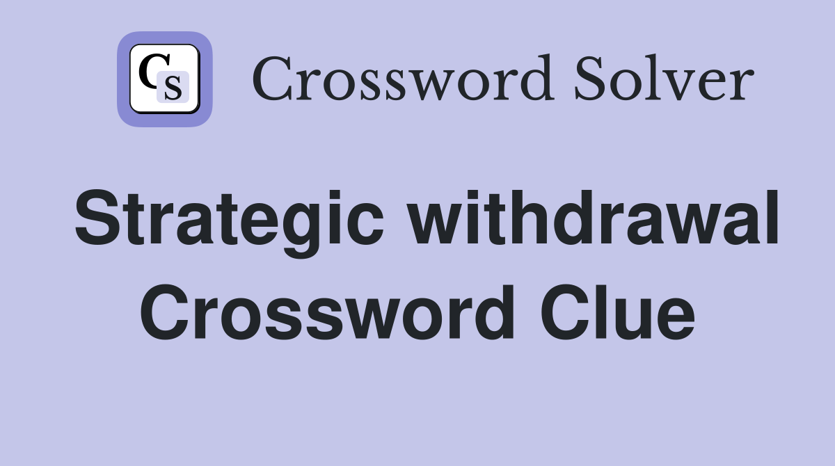 Strategic withdrawal Crossword Clue