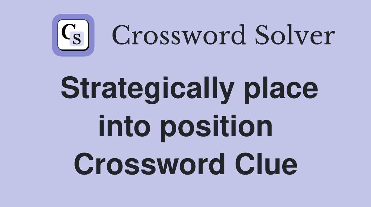 Strategically place into position Crossword Clue