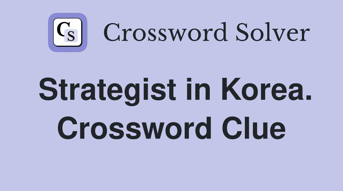 Strategist in Korea. Crossword Clue