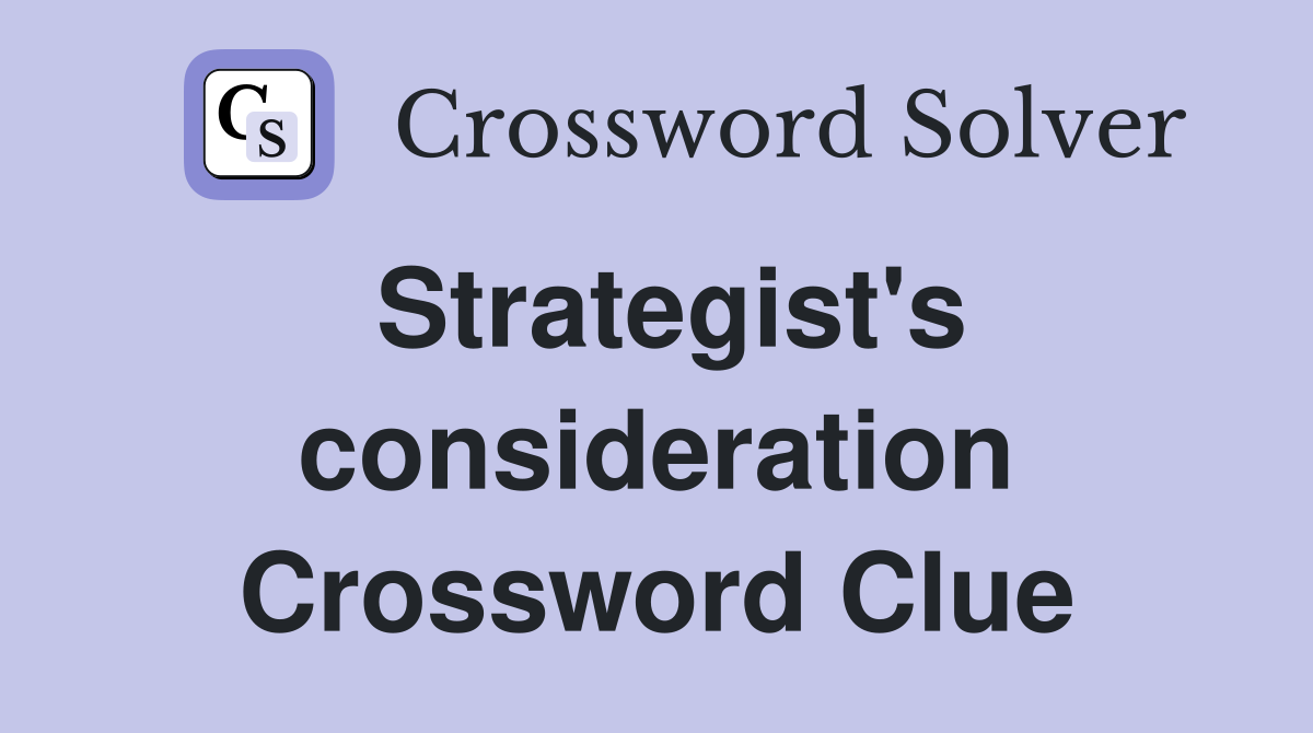 Strategist's consideration Crossword Clue