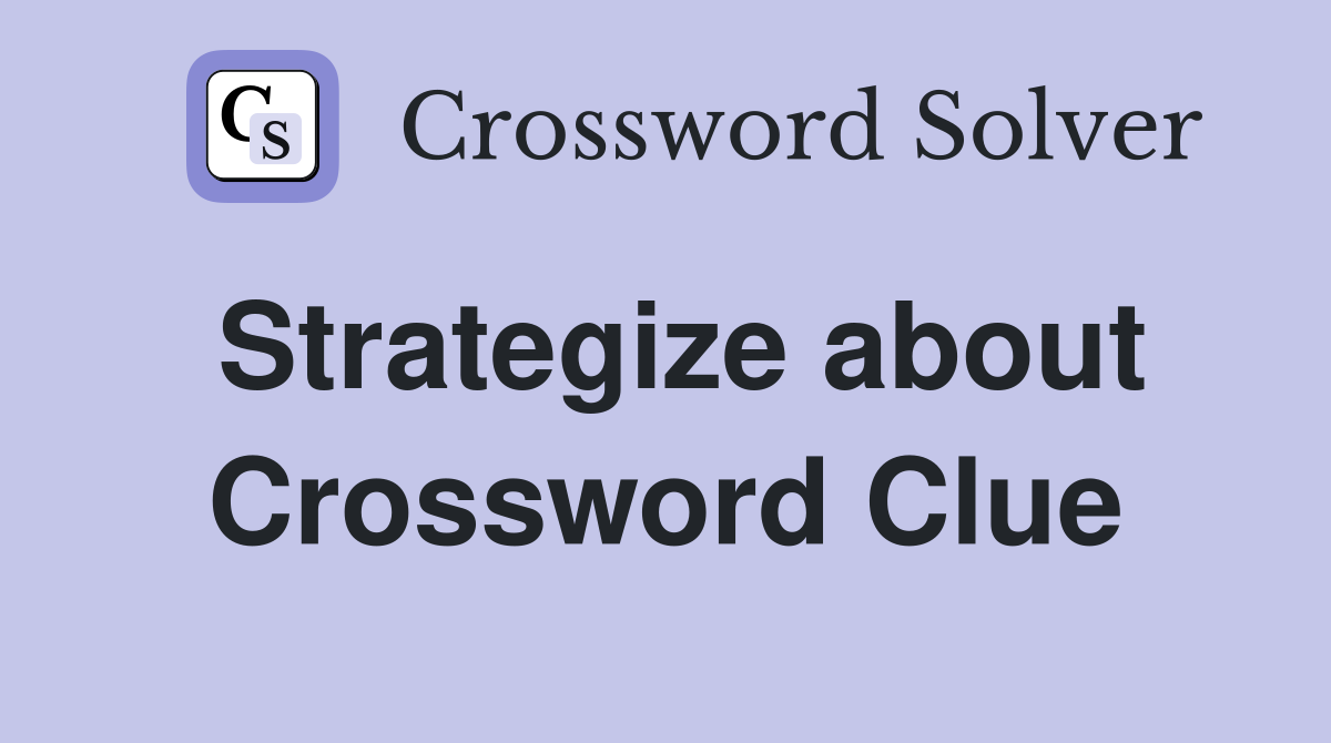 Strategize about Crossword Clue