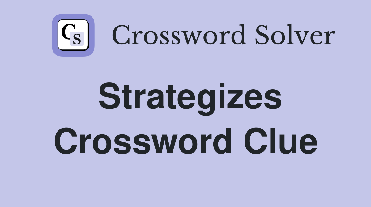 Strategizes Crossword Clue