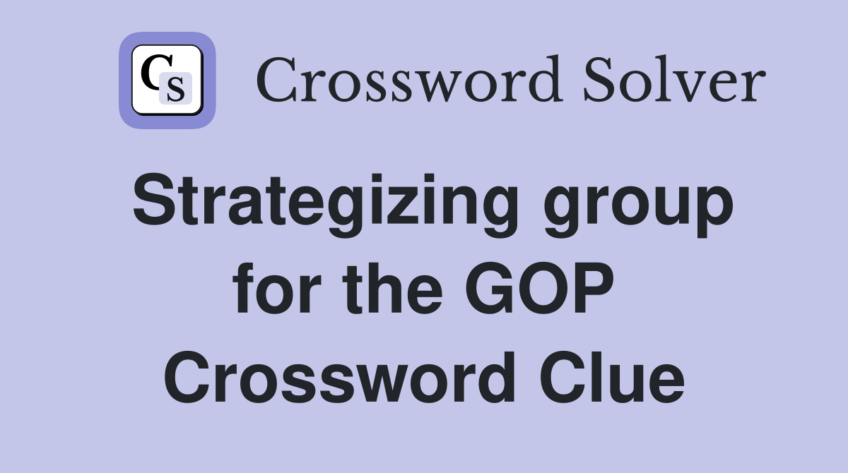 Strategizing group for the GOP Crossword Clue