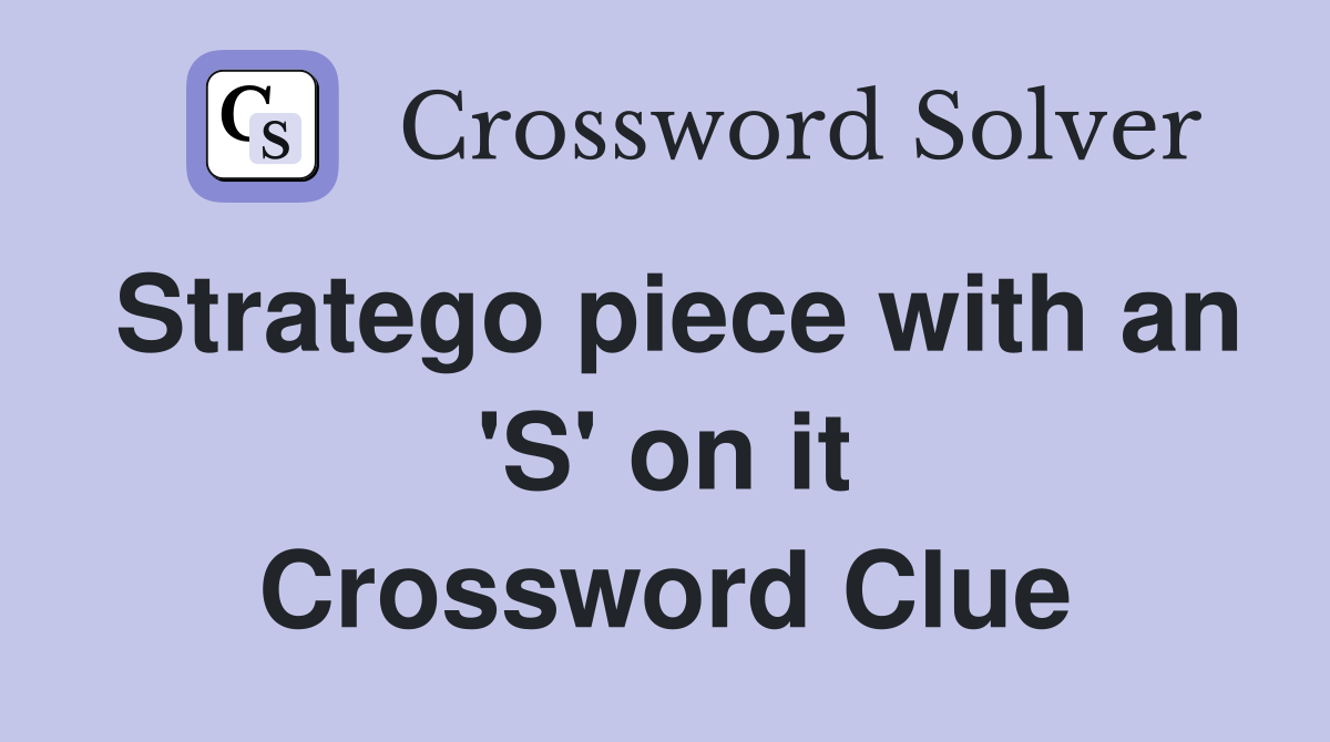 Stratego piece with an 'S' on it Crossword Clue