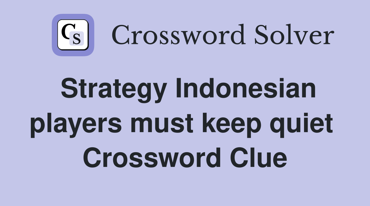 Strategy Indonesian players must keep quiet  Crossword Clue