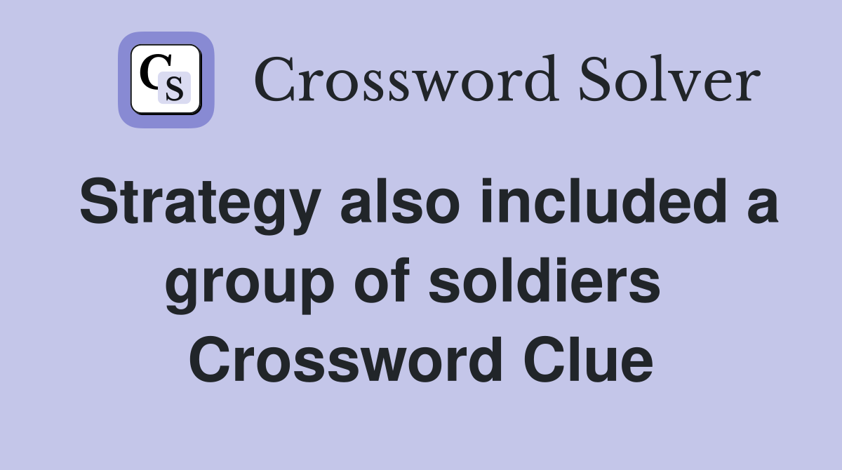 Strategy also included a group of soldiers  Crossword Clue