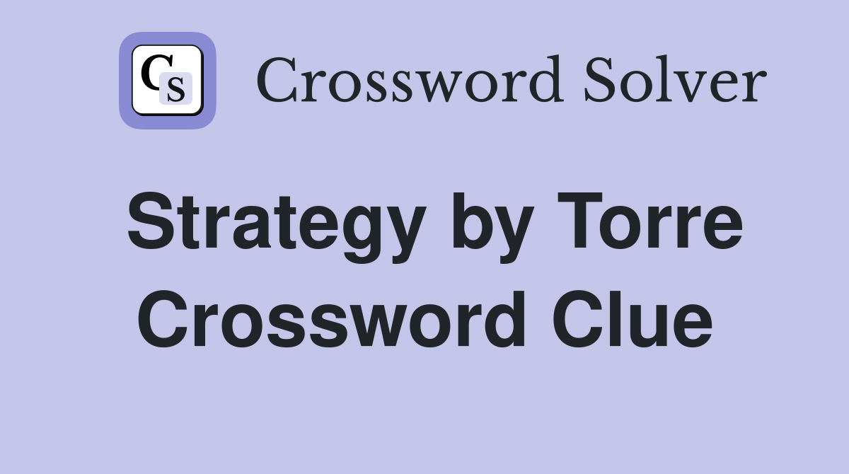 Strategy by Torre Crossword Clue