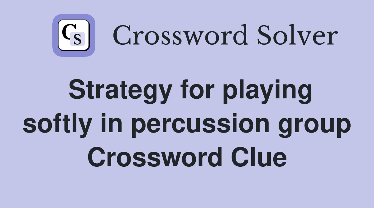 Strategy for playing softly in percussion group Crossword Clue