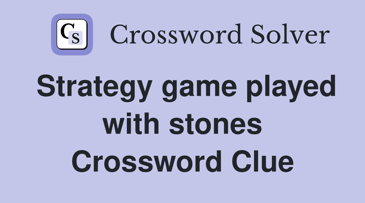 Strategy game played with stones Crossword Clue