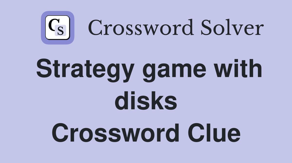 Strategy game with disks Crossword Clue