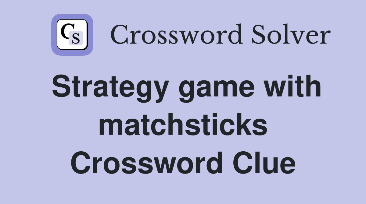 Strategy game with matchsticks Crossword Clue