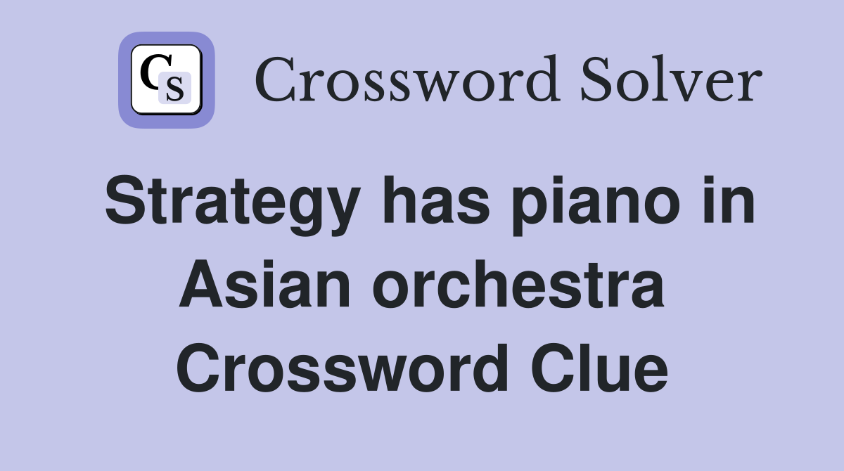 Strategy has piano in Asian orchestra Crossword Clue