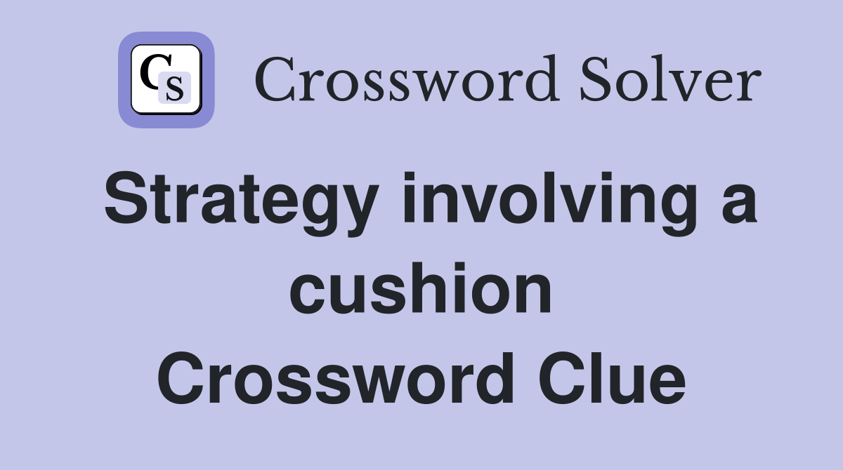 Strategy involving a cushion Crossword Clue