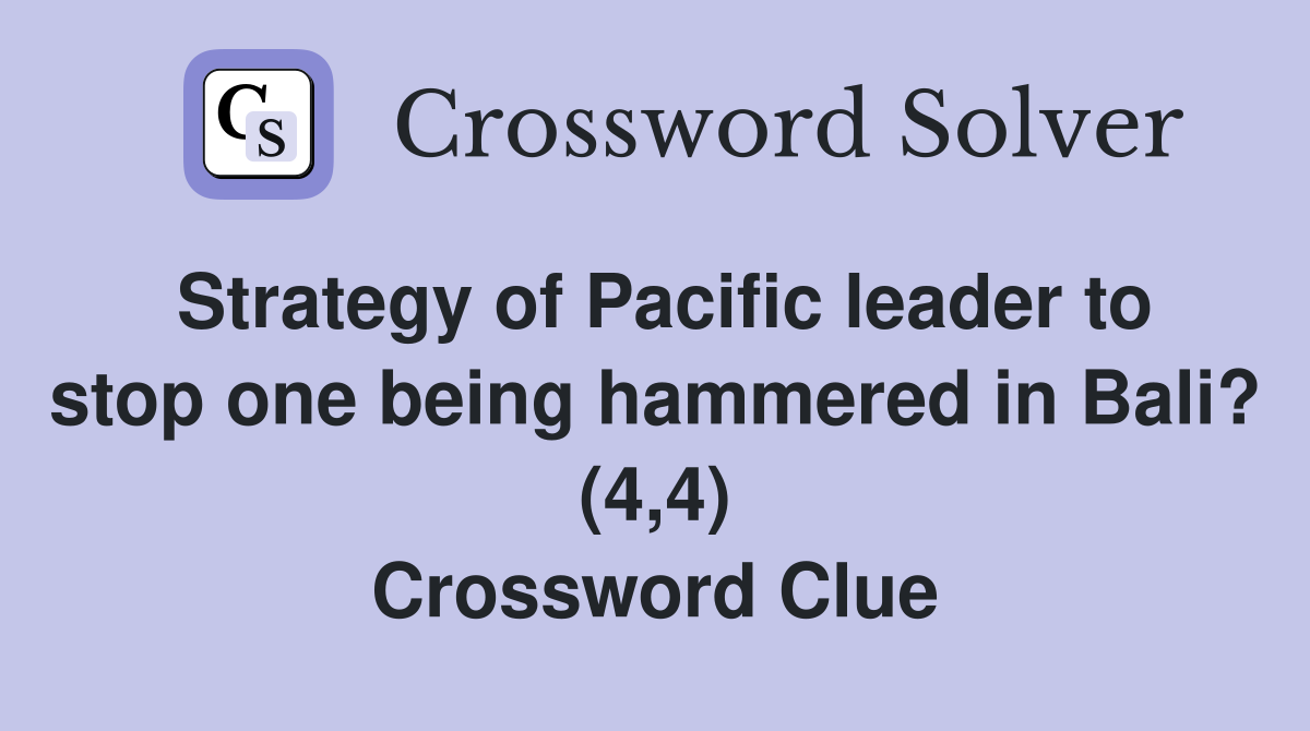 Strategy of Pacific leader to stop one being hammered in Bali? (4,4) Crossword Clue