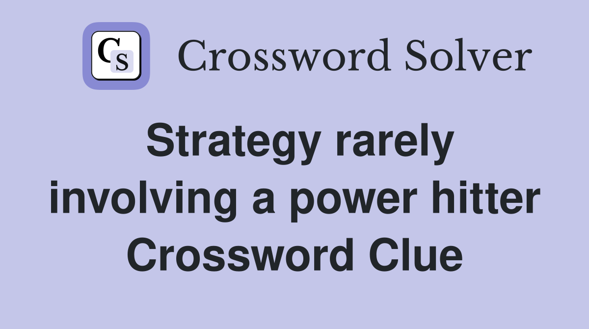 Strategy rarely involving a power hitter Crossword Clue