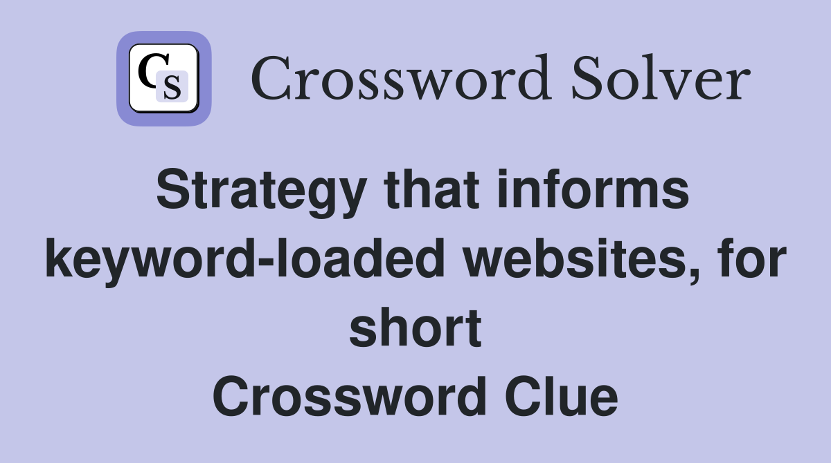 Strategy that informs keyword-loaded websites, for short Crossword Clue