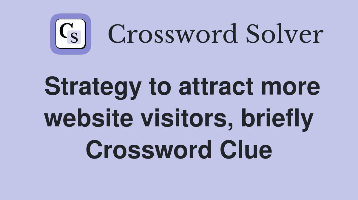 Strategy to attract more website visitors, briefly Crossword Clue