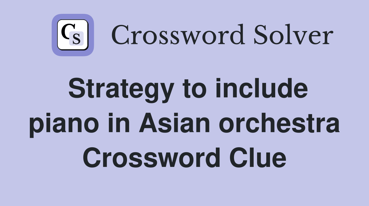 Strategy to include piano in Asian orchestra Crossword Clue