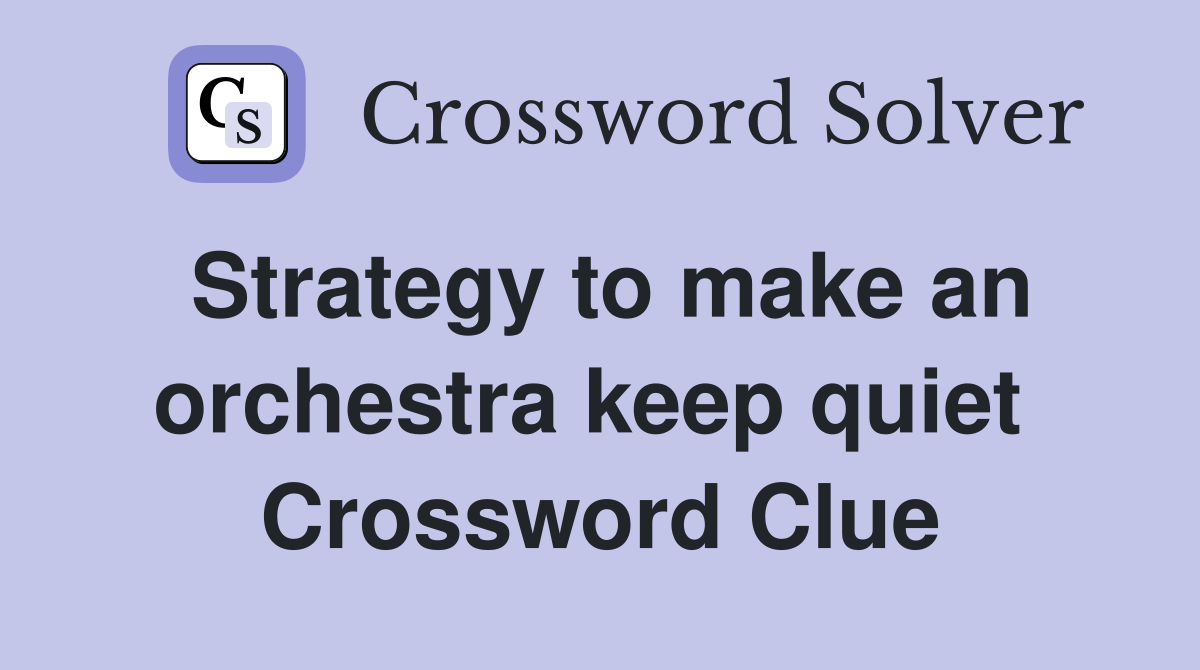Strategy to make an orchestra keep quiet  Crossword Clue