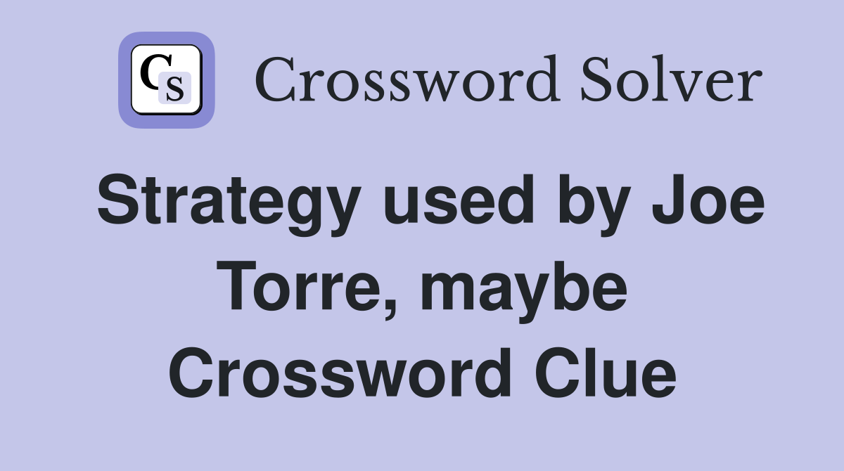 Strategy used by Joe Torre, maybe Crossword Clue