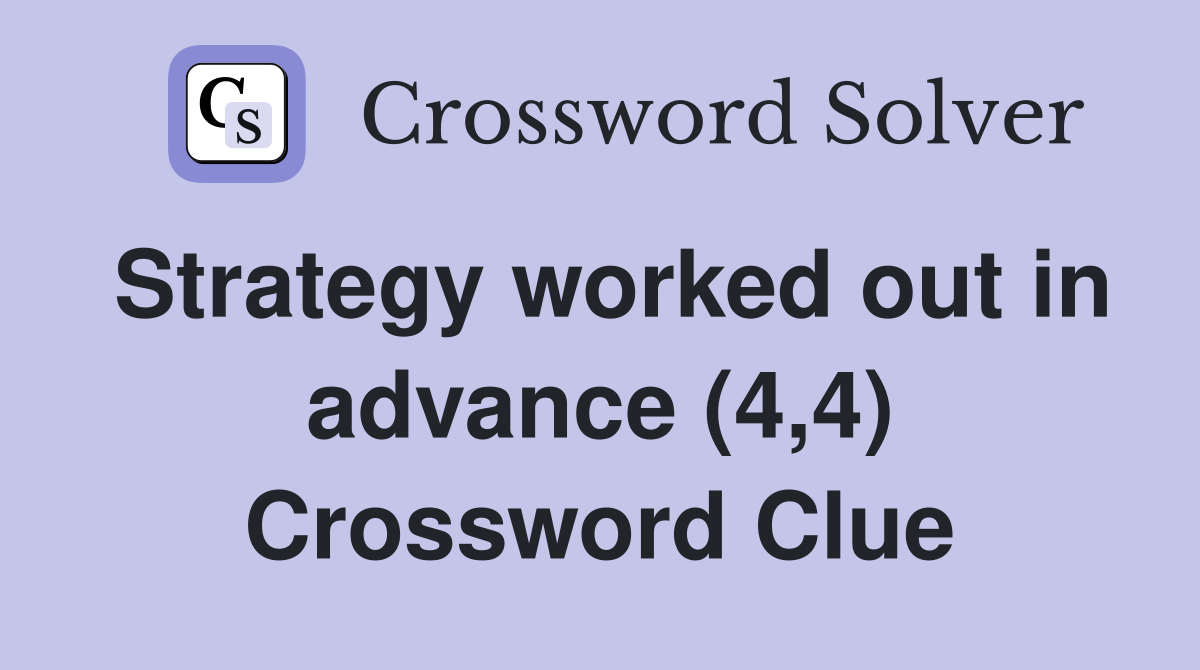 Strategy worked out in advance (4,4) Crossword Clue