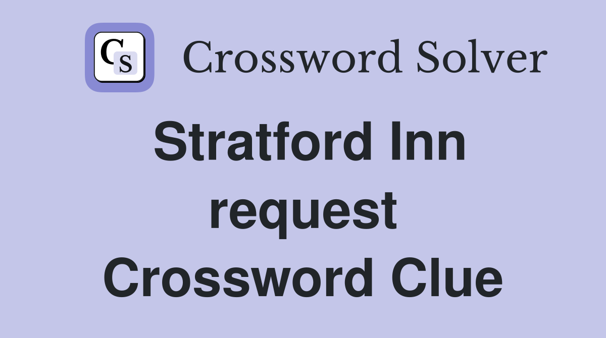 Stratford Inn request Crossword Clue