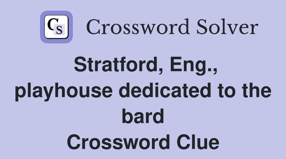 Stratford, Eng., playhouse dedicated to the bard Crossword Clue