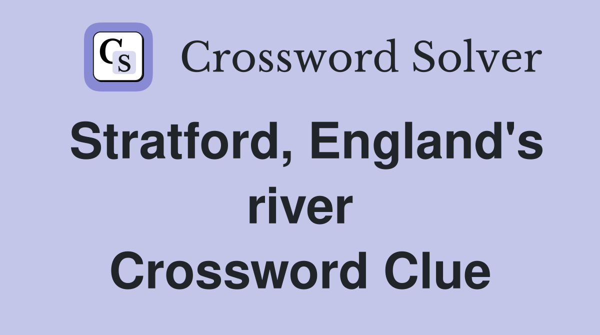 Stratford, England's river Crossword Clue