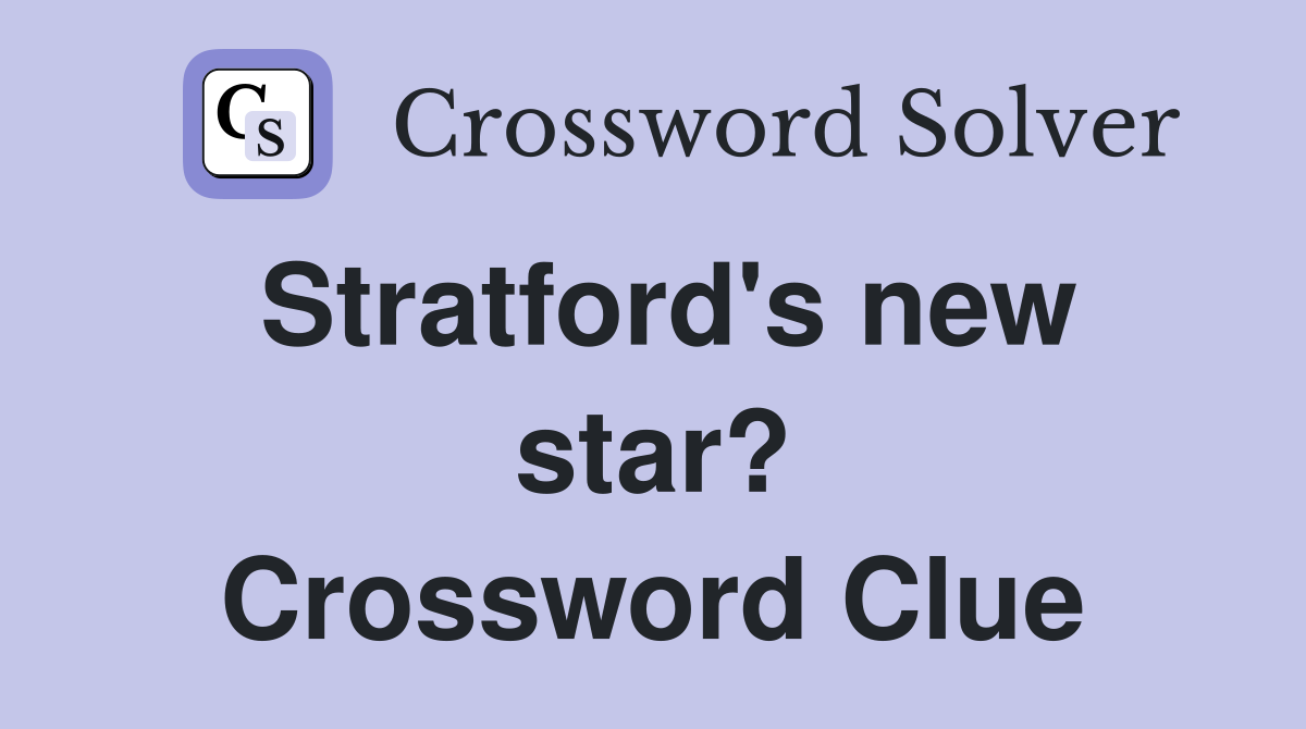 Stratford's new star? Crossword Clue