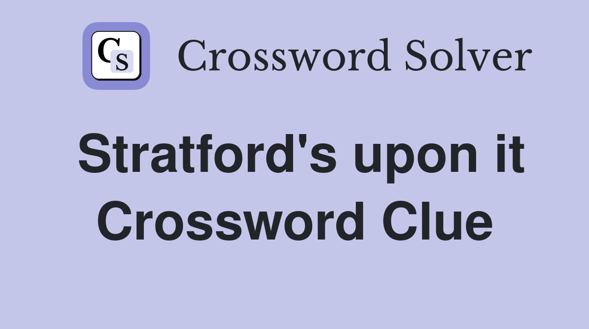 Stratford's upon it Crossword Clue