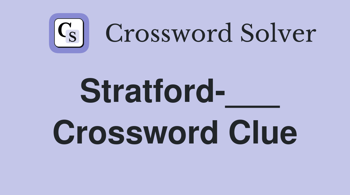 Stratford-___ Crossword Clue