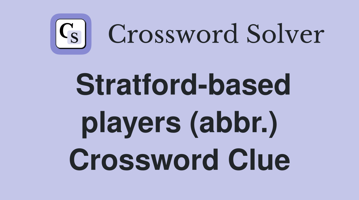 Stratford-based players (abbr.) Crossword Clue
