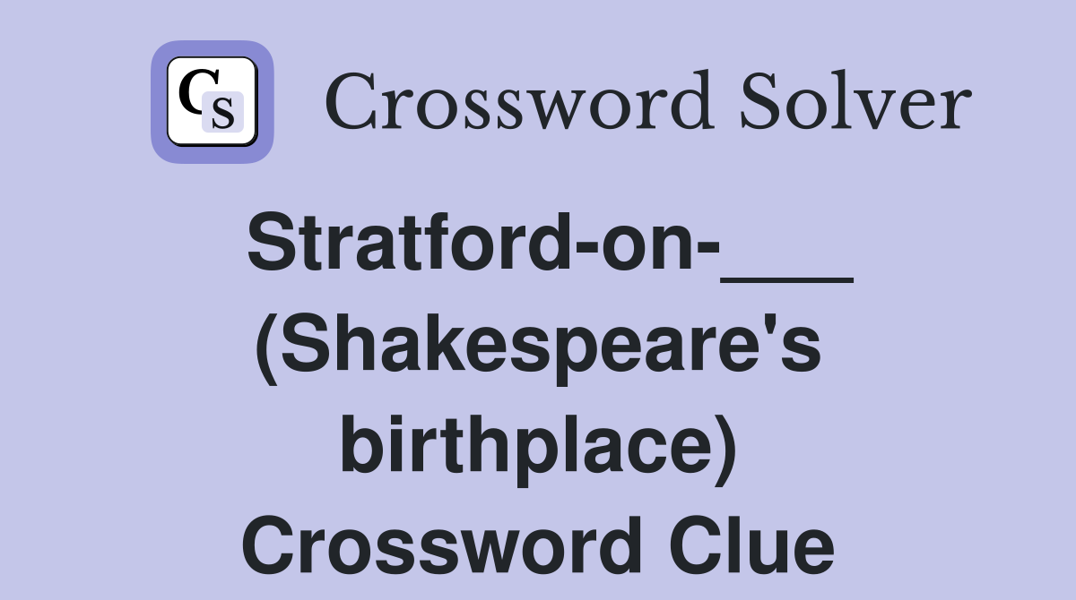 Stratford-on-___ (Shakespeare's birthplace) Crossword Clue
