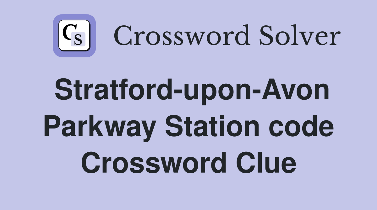 Stratford-upon-Avon Parkway Station code Crossword Clue