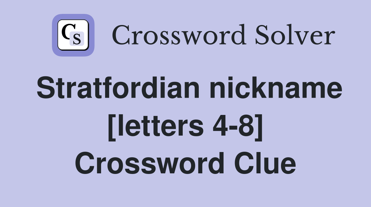 Stratfordian nickname [letters 4-8] Crossword Clue