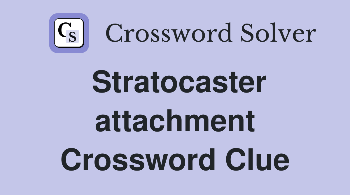 Stratocaster attachment Crossword Clue