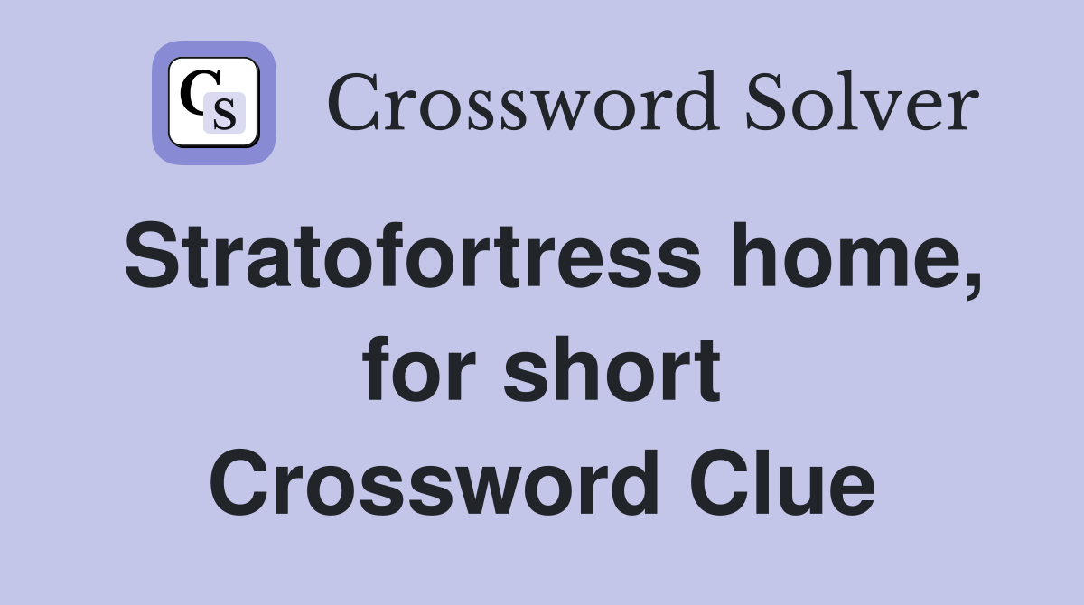 Stratofortress home, for short Crossword Clue