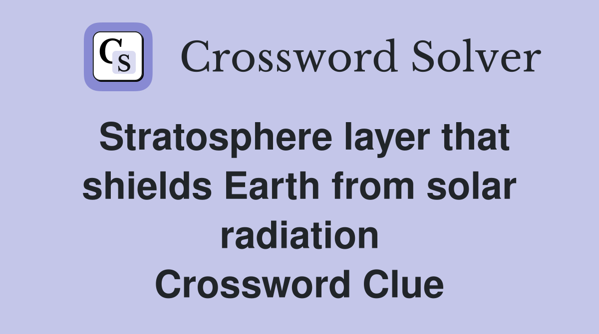 Stratosphere layer that shields Earth from solar radiation Crossword Clue