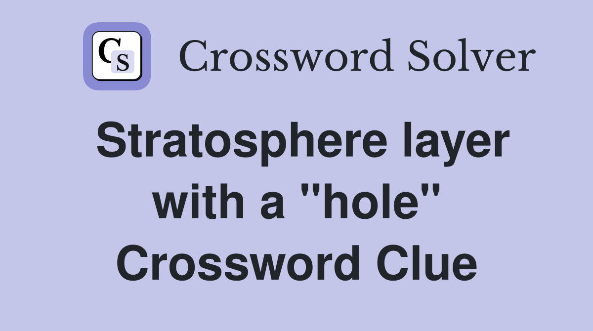 Stratosphere layer with a "hole" Crossword Clue