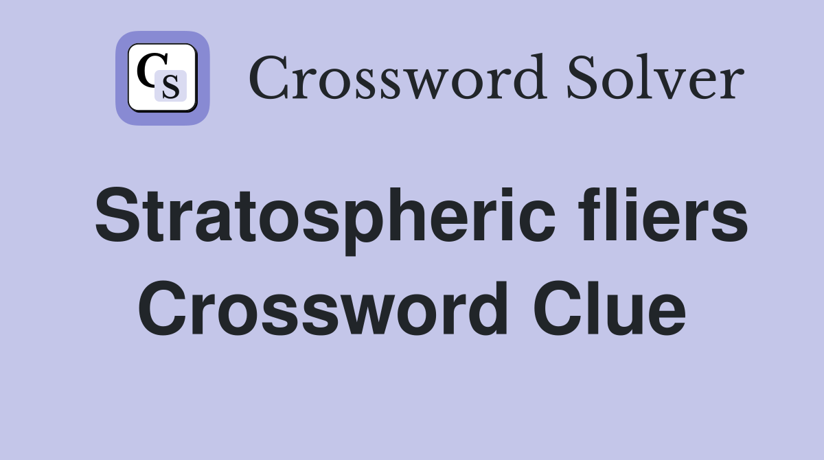 Stratospheric fliers Crossword Clue