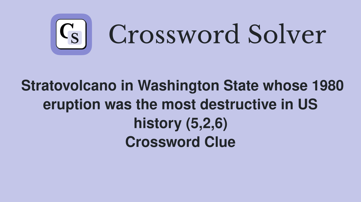 Stratovolcano in Washington State whose 1980 eruption was the most destructive in US history (5,2,6) Crossword Clue