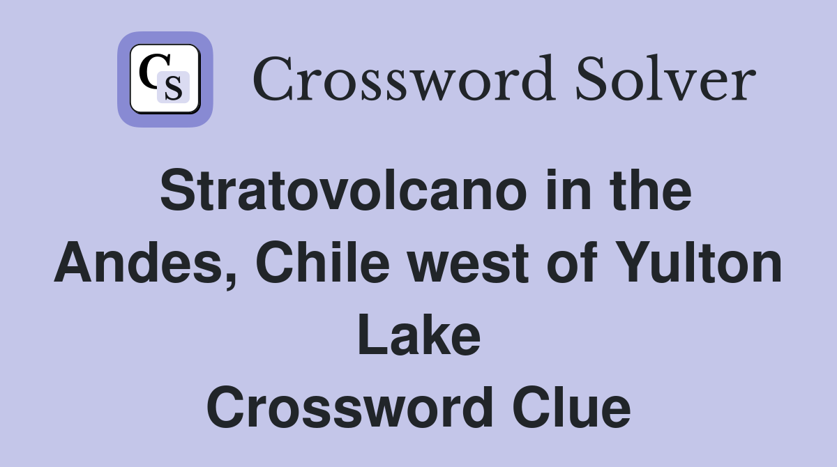 Stratovolcano in the Andes, Chile west of Yulton Lake Crossword Clue