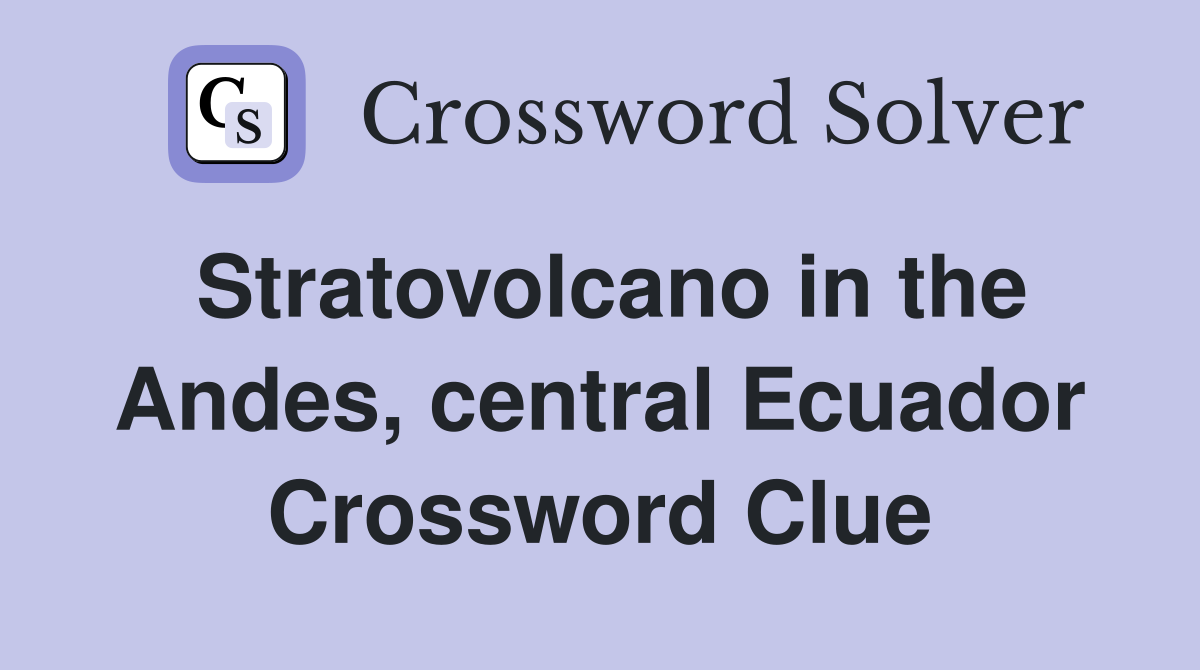 Stratovolcano in the Andes, central Ecuador Crossword Clue