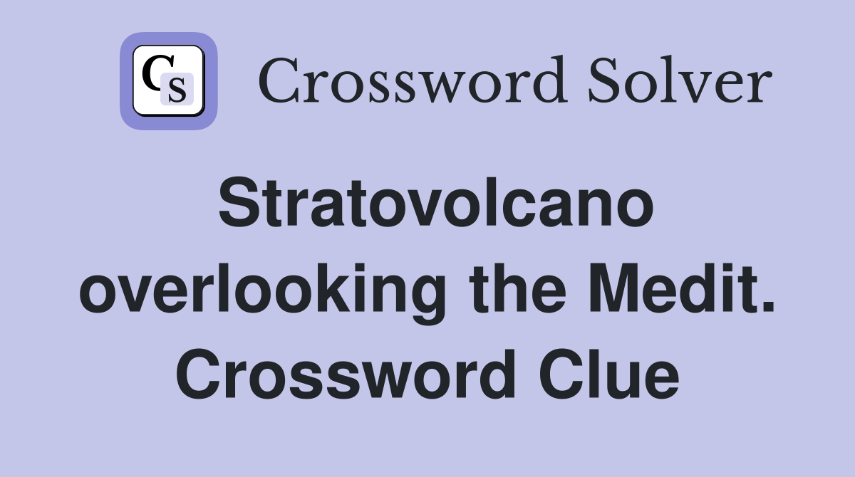 Stratovolcano overlooking the Medit. Crossword Clue