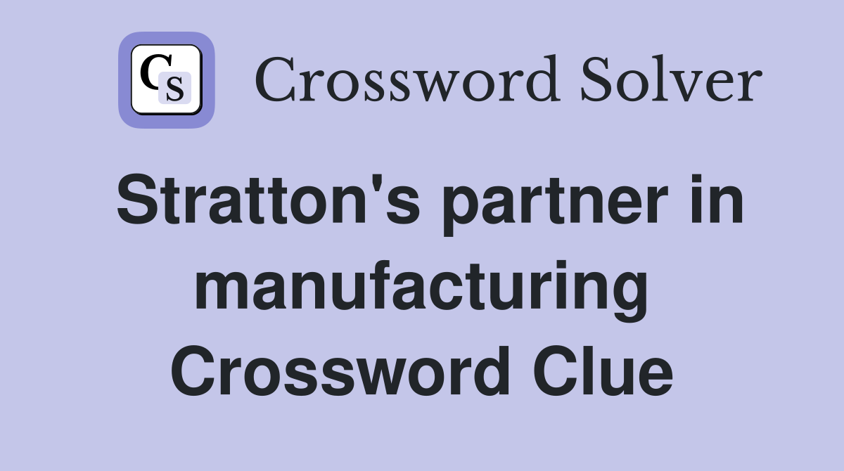 Stratton's partner in manufacturing Crossword Clue