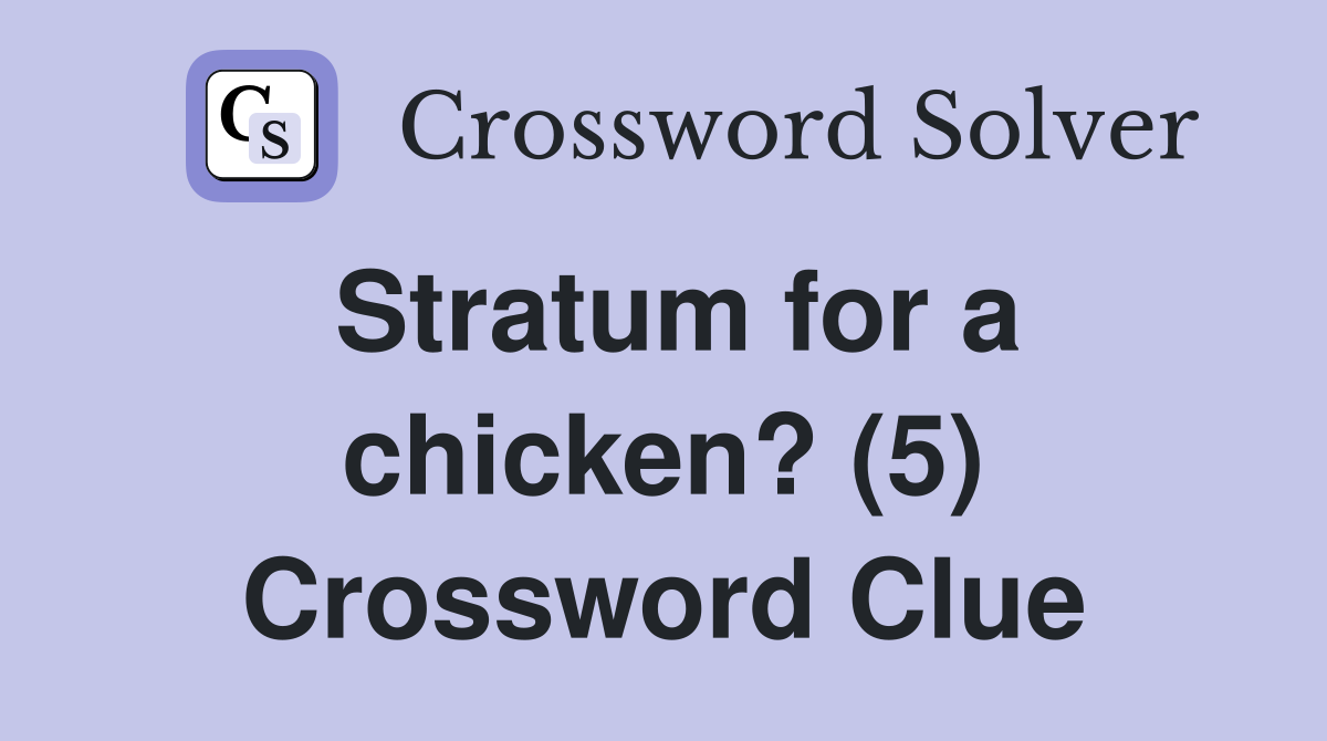 Stratum for a chicken? (5) Crossword Clue
