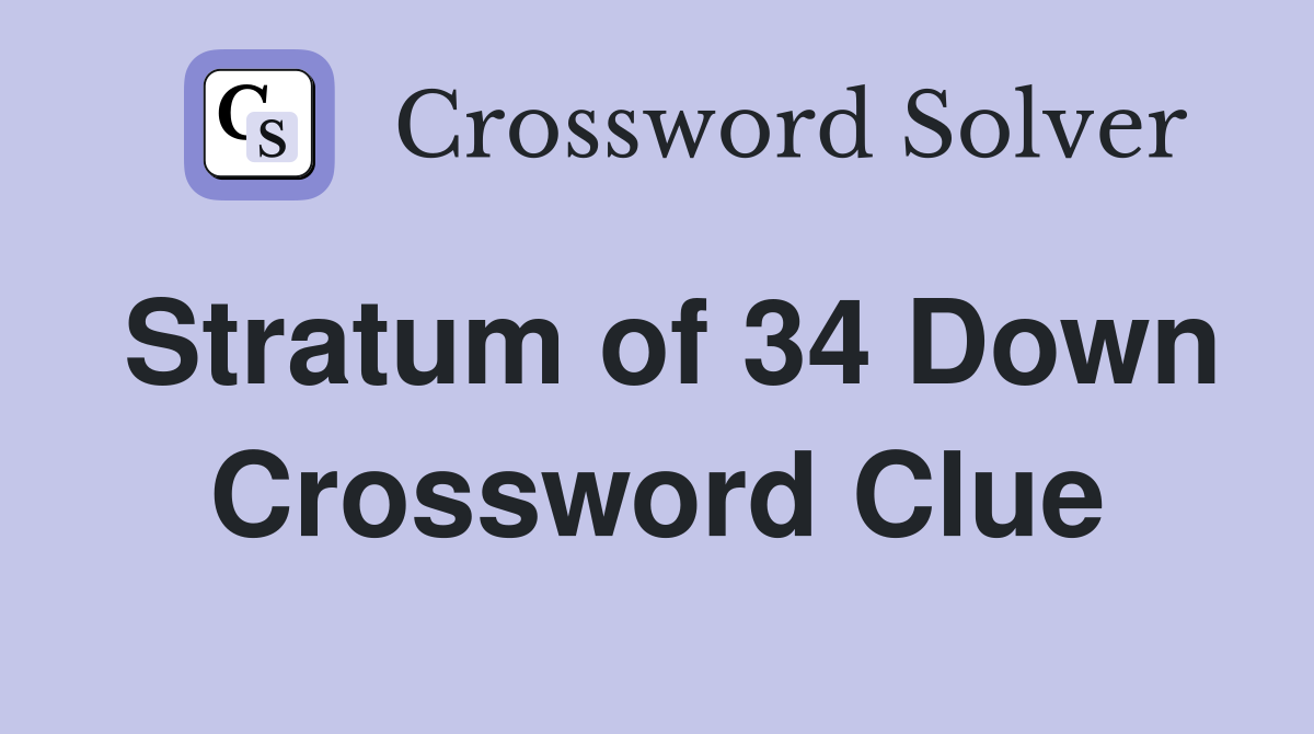Stratum of 34 Down Crossword Clue