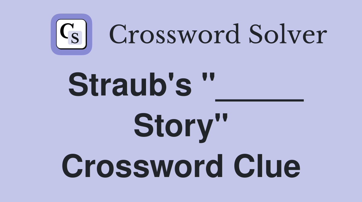 Straub's "_____ Story" Crossword Clue