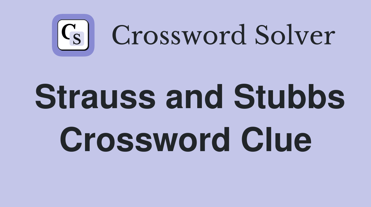 Strauss and Stubbs Crossword Clue