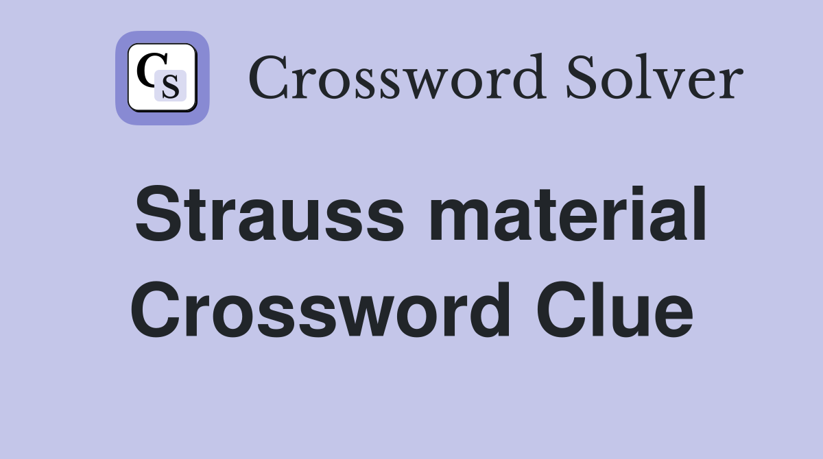 Strauss material Crossword Clue